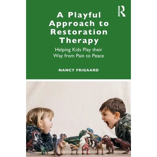 A Playful Approach to Restoration Therapy: Helping Kids Play Their Way from Pain to Peace - Paperback