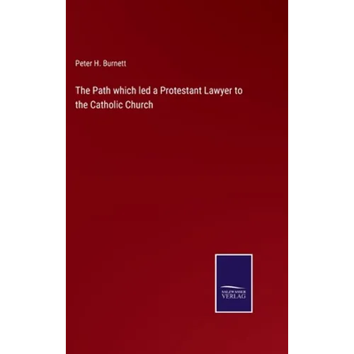 The Path which led a Protestant Lawyer to the Catholic Church - Hardcover