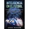 Inteligencia en el fútbol: Consejos de entrenamientos deportivos para mejorar su conciencia espacial y la inteligencia en el fútbol - Paperback