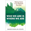 Who We Are Is Where We Are: Making Home in the American Rust Belt - Paperback