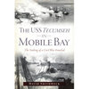 The USS Tecumseh in Mobile Bay: The Sinking of a Civil War Ironclad - Paperback