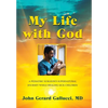 My Life with God: A Pediatric Surgeon's Supernatural Journey While Healing Sick Children - Hardcover