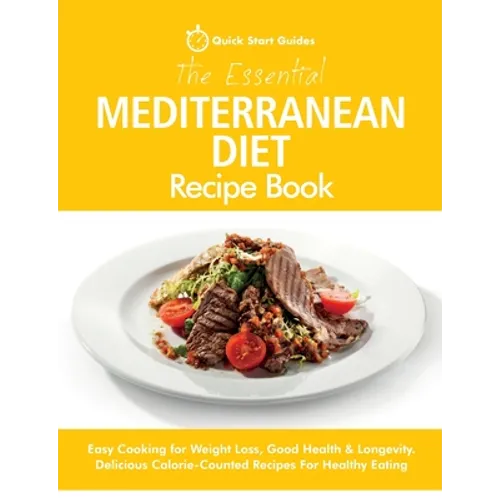 The Essential Mediterranean Diet Recipe Book: Easy Cooking for Weight Loss, Good Health & Longevity. Delicious Calorie-Counted Recipes For Healthy Eat - Paperback