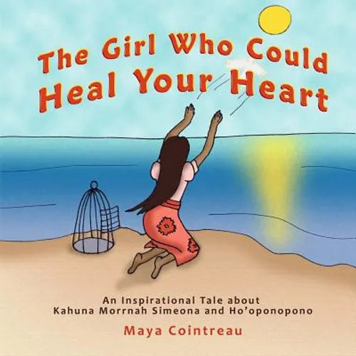 The Girl Who Could Heal Your Heart - An Inspirational Tale About Kahuna Morrnah Simeona and Ho'oponopono - Paperback
