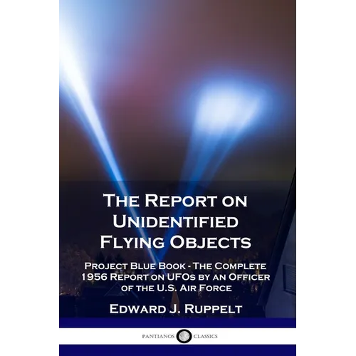 The Report on Unidentified Flying Objects: Project Blue Book - The Complete 1956 Report on UFOs by an Officer of the U.S. Air Force - Paperback