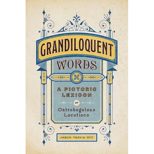 Grandiloquent Words: A Pictoric Lexicon of Ostrobogulous Locutions - Hardcover