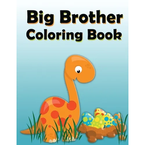 Big Brother Coloring Book: Dinosaur New Baby Color and Sketch Book for Big Brothers Ages 2-6, Perfect Gift for Little Boys with a New Sibling! - Paperback