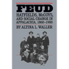 Feud: Hatfields, McCoys, and Social Change in Appalachia, 1860-1900 - Paperback