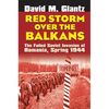 Red Storm Over the Balkans: The Failed Soviet Invasion of Romania, Spring 1944 - Hardcover