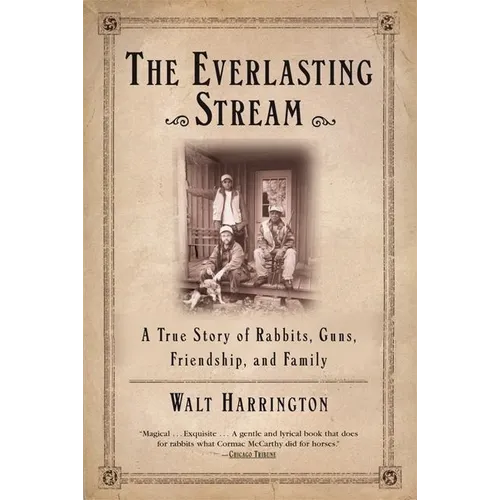The Everlasting Stream: A True Story of Rabbits, Guns, Friendship, and Family - Paperback
