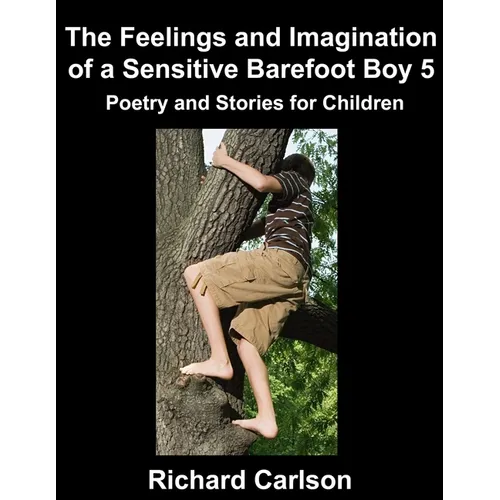 The Feelings and Imagination of a Sensitive Barefoot Boy 5: Poetry and Stories for Children - Paperback