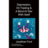 Depression, Oil Trading & A Mind At War With Itself - Paperback