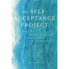 The Self-Acceptance Project: How to Be Kind and Compassionate Toward Yourself in Any Situation - Paperback