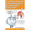 The Ultimate Guide to Handling Every Disagreement Every Time - Paperback
