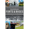 Kansas Forts and Bases: Sentinels on the Prairie - Hardcover