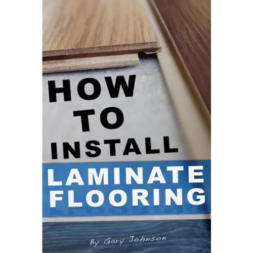 How To Install Laminate Flooring - Paperback