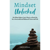 Mindset Unlocked: Do What Others Can't, Won't, or Don't Do for a Successful and Balanced Career, and Life - Hardcover