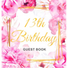 13th Birthday Guest Book: A Floral Keepsake for the New Official Teenager - Square Hardcover Guest Sign-In Book with 105 Pages for Messages, Wishes, G - Hardcover