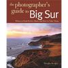 Photographing Big Sur: Where to Find Perfect Shots and How to Take Them - Paperback
