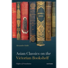 Asian Classics on the Victorian Bookshelf: Flights of Translation - Hardcover