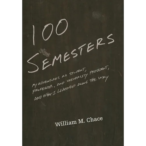 One Hundred Semesters: My Adventures as Student, Professor, and University President, and What I Learned Along the Way - Paperback