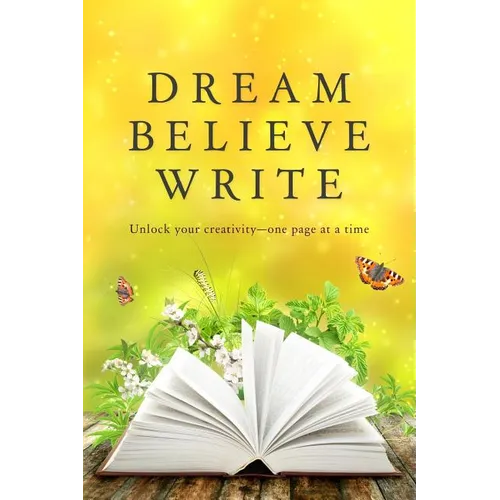 Dream Believe Write: Writing Prompts for Fiction Writers - Paperback