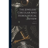 The Jewelers' Circular And Horological Review; Volume 15 - Hardcover