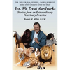 Yes, We Treat Aardvarks - Stories from an Extraordinary Veterinary Practice - Paperback