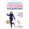 Orchestrating Life-Work Harmony: A Life-First Model for Courageous Living - Paperback