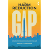 The Harm Reduction Gap: Helping Individuals Left Behind by Conventional Drug Prevention and Abstinence-only Addiction Treatment - Paperback