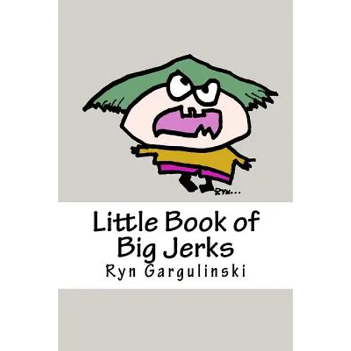 Little Book of Big Jerks: Fast, Fun Illustrated Guide for Dealing with Difficult People - Paperback