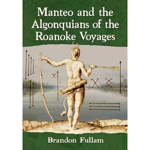 Manteo and the Algonquians of the Roanoke Voyages - Paperback