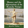 Manteo and the Algonquians of the Roanoke Voyages - Paperback