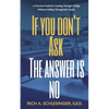 If You Don't Ask The Answer Is No: A Practical Guide for Getting Through College Without Falling Through the Cracks - Paperback