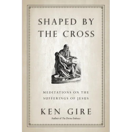 Shaped by the Cross: Meditations on the Sufferings of Jesus - Paperback