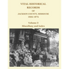Vital Historical Records of Jackson County, Missouri, 1826-1876: Volume 3: Miscellany and Index - Paperback