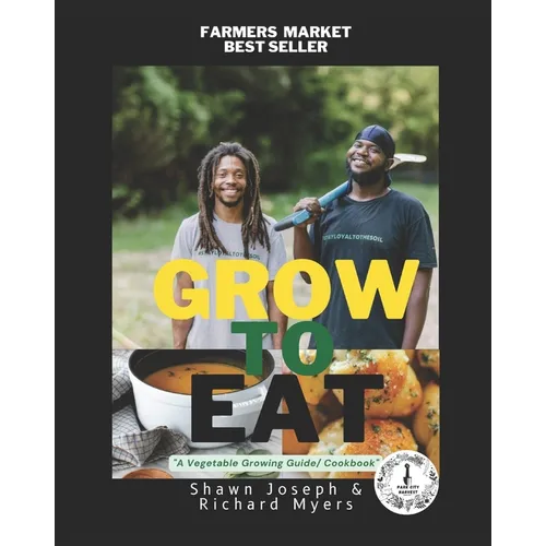 Grow to Eat: A Vegetable Growing Guide/ Cookbook - Paperback
