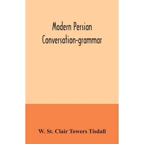 Modern Persian conversation-grammar: with reading lessons, English-Persian vocabulary and Persian letters - Paperback