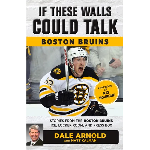 If These Walls Could Talk: Boston Bruins: Stories from the Boston Bruins Ice, Locker Room, and Press Box - Paperback