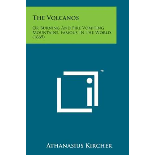 The Volcanos: Or Burning and Fire Vomiting Mountains, Famous in the World (1669) - Paperback