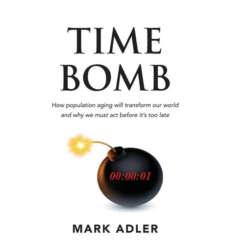 Time Bomb: How the Aging Population Will Transform Our World and Why We Must Act Before It's Too Late - Paperback