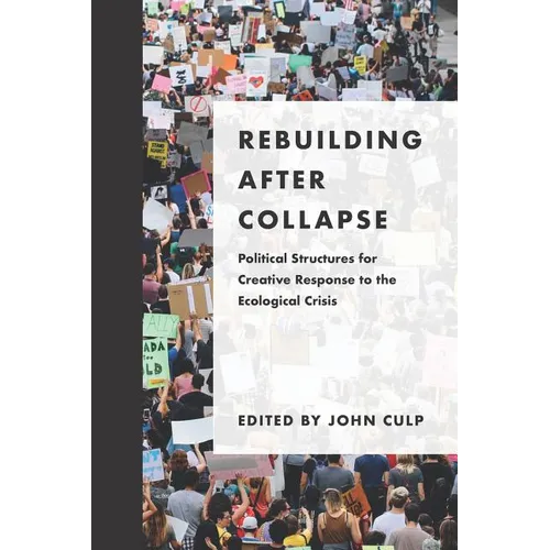 Rebuilding after Collapse: Political Structures for Creative Response to the Ecological Crisis - Paperback