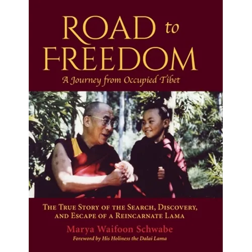 Road to Freedom - A Journey from Occupied Tibet: The True Story of the Search, Discovery, and Escape of a Reincarnate Lama - Hardcover