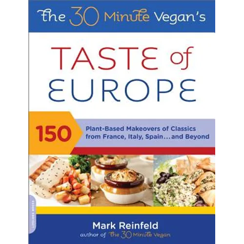 The 30-Minute Vegan's Taste of Europe: 150 Plant-Based Makeovers of Classics from France, Italy, Spain, and Beyond - Paperback