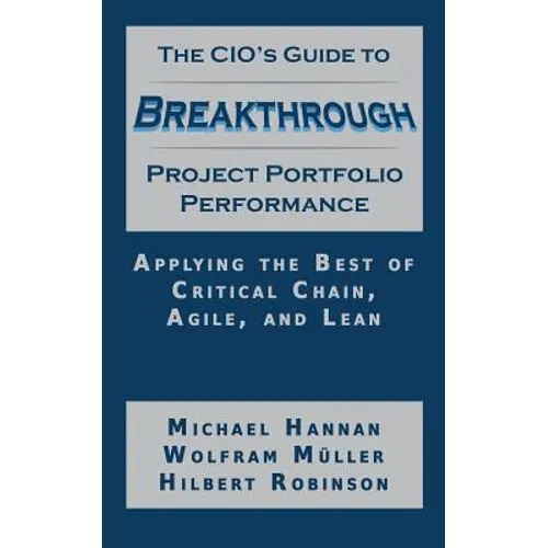 The CIO's Guide to Breakthrough Project Portfolio Performance: Applying the Best of Critical Chain, Agile, and Lean - Paperback