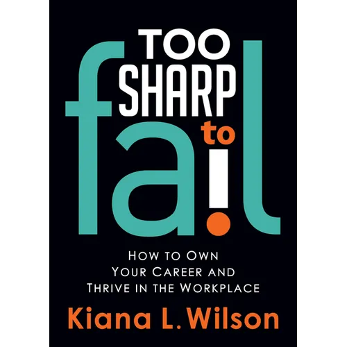 Too Sharp to Fail: How to Own Your Career and Thrive in the Workplace - Paperback