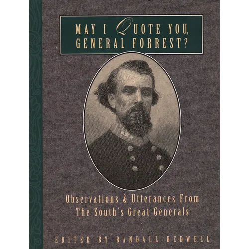 May I Quote You, General Forrest?: Observations and Utterances of the South's Great Generals - Paperback