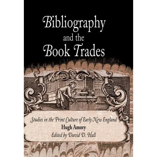 Bibliography and the Book Trades: Studies in the Print Culture of Early New England - Hardcover