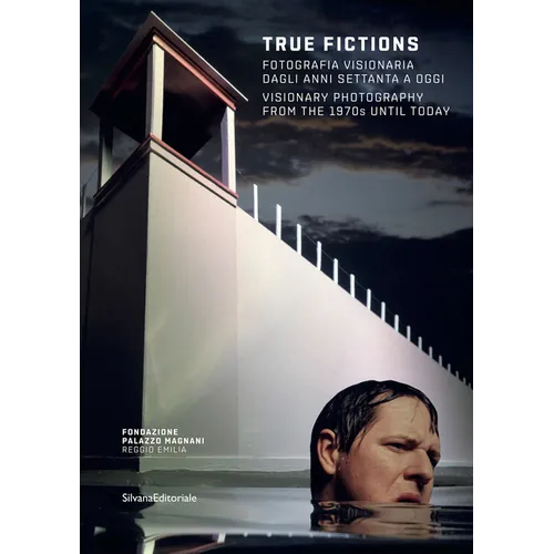 True Fictions: Visionary Photography from the 1970s Until Today - Paperback