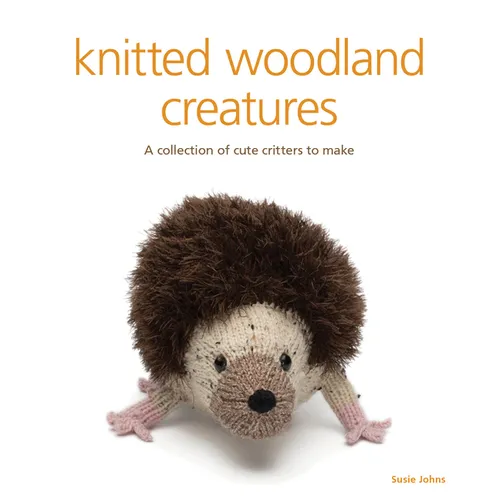Knitted Woodland Creatures: A Collection of Cute Critters to Make - Paperback